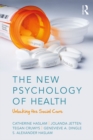 Image for The new psychology of health: unlocking the social cure