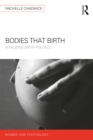 Image for Bodies that birth: vitalizing birth politics