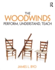 Image for The woodwinds: perform, understand, teach