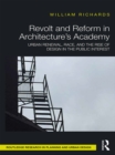 Image for Revolt and reform in architecture&#39;s academy: urban renewal, race,  and the rise of design in the public interest