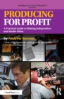 Image for Producing for Profit: A Practical Guide to Making Independent and Studio Films