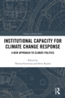 Image for Institutional capacity for climate change response: a new approach to climate politics