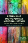 Image for Rethinking young people&#39;s marginalisation: beyond neo-liberal futures?