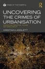 Image for Uncovering the crimes of urbanisation: researching corruption, violence and urban conflict
