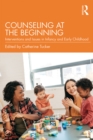 Image for Counseling at the beginning: interventions and issues in infancy and early childhood