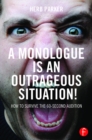 Image for A monologue is an outrageous situation!: how to survive the 60-second audition
