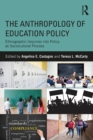 Image for The anthropology of education policy: ethnographic inquiries into policy as sociocultural process