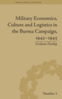 Image for Military economics, culture and logistics in the Burma Campaign, 1942-1945