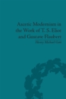 Image for Ascetic modernism in the work of T.S. Eliot and Gustave Flaubert