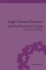 Image for Anglo-German relations and the Protestant cause: Elizabethan foreign policy and pan-Protestantism