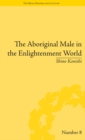 Image for The Aboriginal male in the Enlightenment world