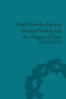 Image for Until Darwin, science, human variety and the origins of race