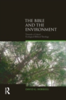 Image for The Bible and the environment: towards a critical ecological biblical theology