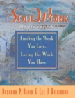 Image for SoulWork: Finding the Work You Love, Loving the Work You Have
