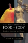 Image for The anthropology of food and body: gender, meaning, and power