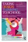 Image for Taking design thinking to school: how the technology of design can transform teachers, learners, and classrooms