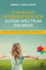 Image for Play-Based Interventions for Autism Spectrum Disorder and Other Developmental Disabilities