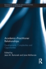 Image for Academic practitioner relationships: developments, complexities and opportunities