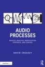 Image for Audio processes: musical analysis, modification, synthesis, and control