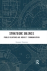 Image for Strategic silence: public relations and indirect communication