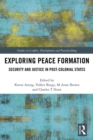 Image for Exploring peace formation: security and justice in post-colonial states