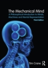 Image for The mechanical mind: a philosophical introduction to minds, machines, and mental representation