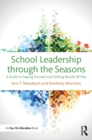 Image for School leadership through the seasons: a guide to staying focused and getting results all year