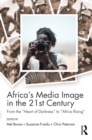 Image for Africa&#39;s media image in the 21st century: from the &quot;Heart of Darkness&quot; to &quot;Africa Rising&quot;