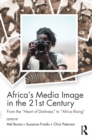 Image for Africa&#39;s Media Image in the 21st Century: From the &quot;Heart of Darkness&quot; to &quot;Africa Rising&quot;