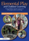 Image for Elemental play and outdoor learning: young children&#39;s playful connections with people, places and things