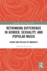 Image for Rethinking difference in gender, sexuality, and popular music: theory and politics of ambiguity