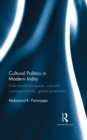 Image for Cultural politics in modern India: postcolonial prospects, colourful cosmopolitanism, global proximities