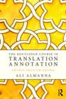 Image for The Routledge course in translation annotation: Arabic-English-Arabic