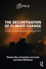 Image for The Securitisation of Climate Change: Actors, Processes and Consequences