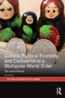 Image for Culture, political economy and civilization in a multipolar world order  : the case of Russia