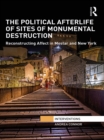 Image for The political afterlife of sites of monumental destruction  : reconstructing affect in Mostar and New York