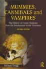 Image for Mummies, cannibals and vampires: the history of corpse medicine from the Renaissance to the Victorians