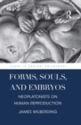 Image for Forms, souls, and embryos: Neoplatonists on human reproduction