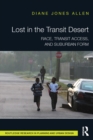Image for Lost in the transit desert: race, transit access, and suburban form
