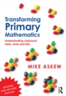 Image for Transforming primary mathematics: understanding classrooms tasks, tools and talk
