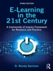Image for E-learning in the 21st century: a community of inquiry framework for research and practice