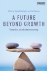 Image for A future beyond growth: towards a steady state economy