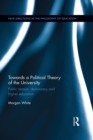 Image for Towards a Political Theory of the University: Public Reason, Democracy and Higher Education