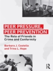 Image for Peer pressure, peer prevention: the role of friends in crime and conformity