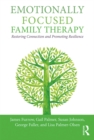 Image for Emotionally focused family therapy: restoring connection and promoting resilience