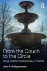 Image for From the couch to the circle: group-analytic psychotherapy in practice