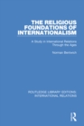Image for The religious foundations of internationalism: a study in international relations through the ages : 1