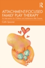 Image for Attachment-Focused Family Play Therapy: Interventions for Children and Adolescents After Trauma