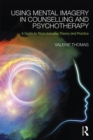 Image for Using mental imagery in counselling and psychotherapy: a guide to more inclusive theory and practice