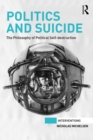 Image for Politics and suicide: the philosophy of political self-destruction